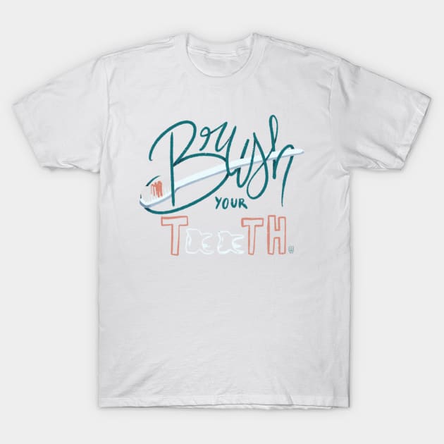 Brush you teeth T-Shirt by Zosmala